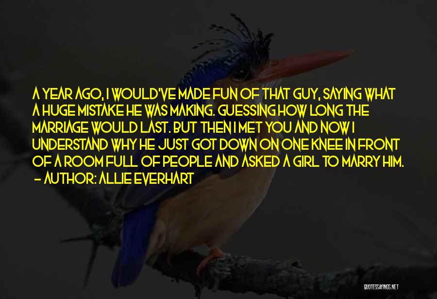 Allie Everhart Quotes: A Year Ago, I Would've Made Fun Of That Guy, Saying What A Huge Mistake He Was Making. Guessing How