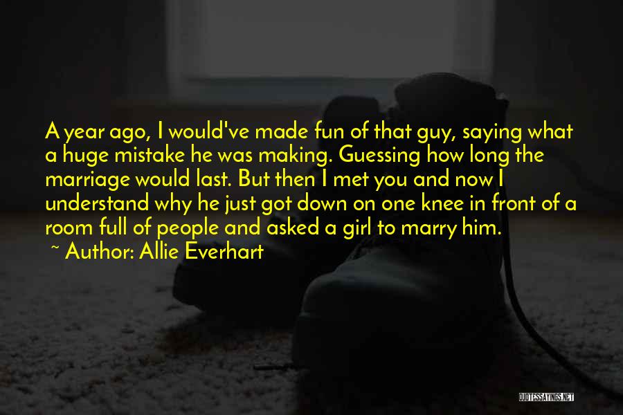 Allie Everhart Quotes: A Year Ago, I Would've Made Fun Of That Guy, Saying What A Huge Mistake He Was Making. Guessing How