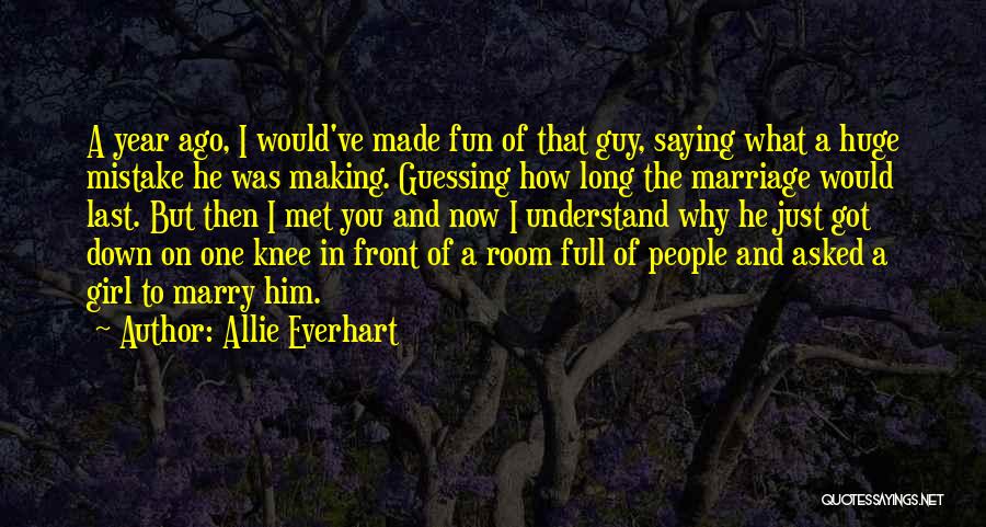 Allie Everhart Quotes: A Year Ago, I Would've Made Fun Of That Guy, Saying What A Huge Mistake He Was Making. Guessing How