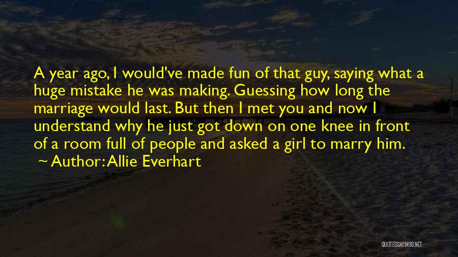 Allie Everhart Quotes: A Year Ago, I Would've Made Fun Of That Guy, Saying What A Huge Mistake He Was Making. Guessing How