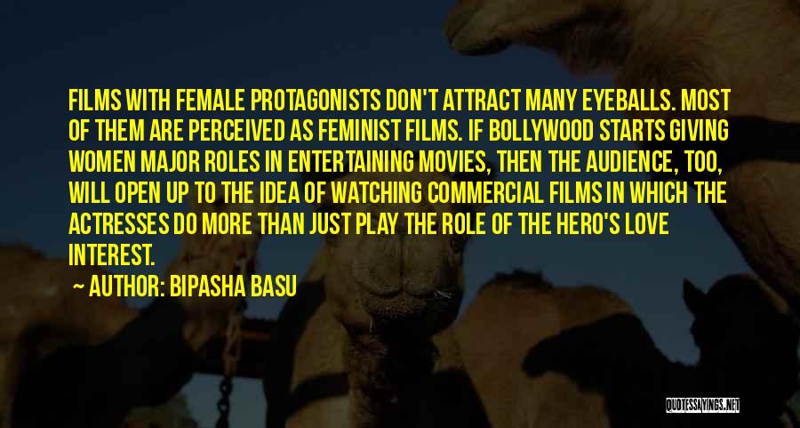 Bipasha Basu Quotes: Films With Female Protagonists Don't Attract Many Eyeballs. Most Of Them Are Perceived As Feminist Films. If Bollywood Starts Giving