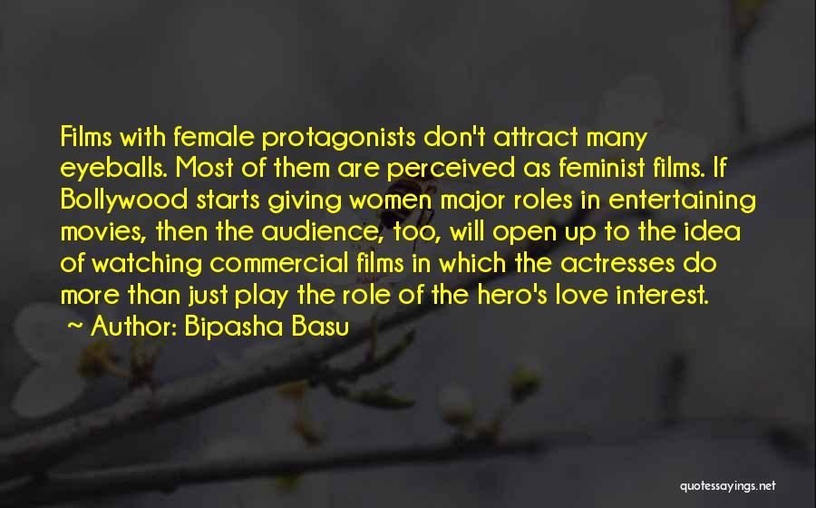 Bipasha Basu Quotes: Films With Female Protagonists Don't Attract Many Eyeballs. Most Of Them Are Perceived As Feminist Films. If Bollywood Starts Giving