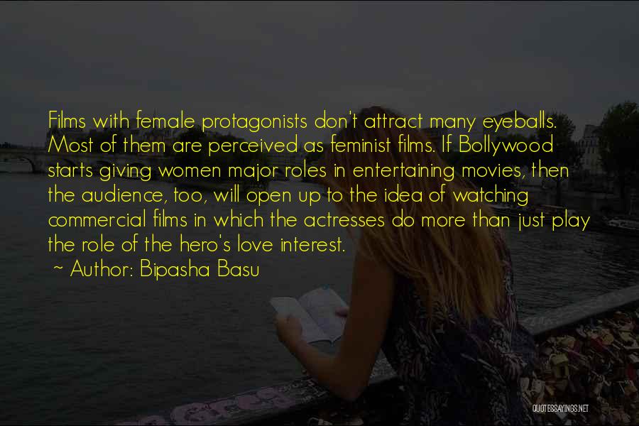 Bipasha Basu Quotes: Films With Female Protagonists Don't Attract Many Eyeballs. Most Of Them Are Perceived As Feminist Films. If Bollywood Starts Giving