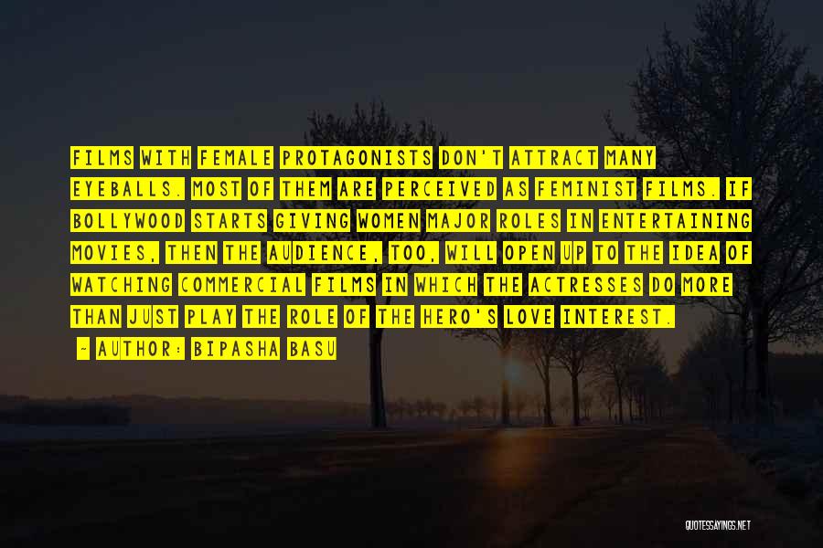 Bipasha Basu Quotes: Films With Female Protagonists Don't Attract Many Eyeballs. Most Of Them Are Perceived As Feminist Films. If Bollywood Starts Giving