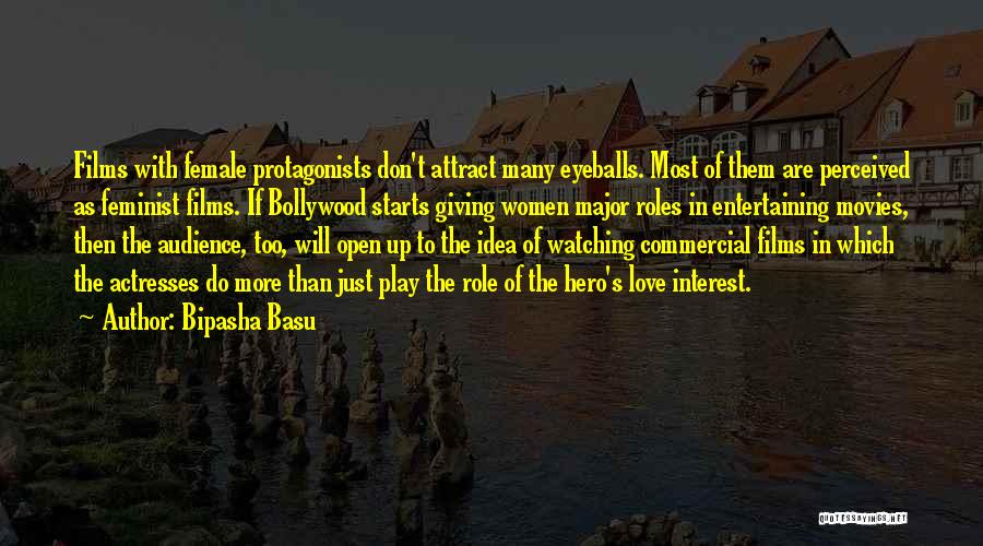 Bipasha Basu Quotes: Films With Female Protagonists Don't Attract Many Eyeballs. Most Of Them Are Perceived As Feminist Films. If Bollywood Starts Giving