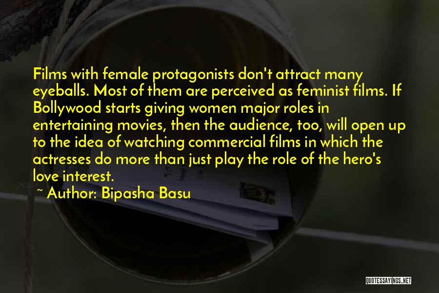 Bipasha Basu Quotes: Films With Female Protagonists Don't Attract Many Eyeballs. Most Of Them Are Perceived As Feminist Films. If Bollywood Starts Giving