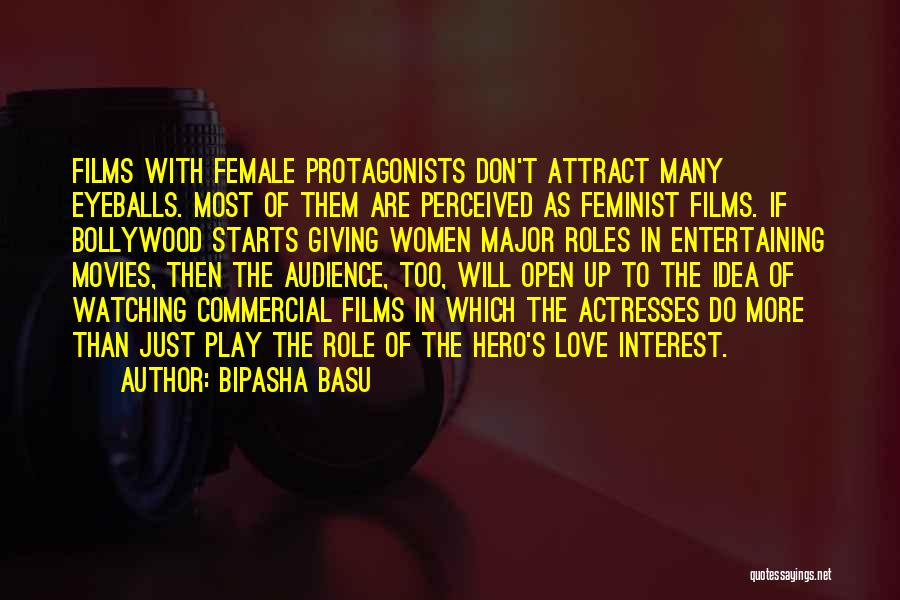 Bipasha Basu Quotes: Films With Female Protagonists Don't Attract Many Eyeballs. Most Of Them Are Perceived As Feminist Films. If Bollywood Starts Giving