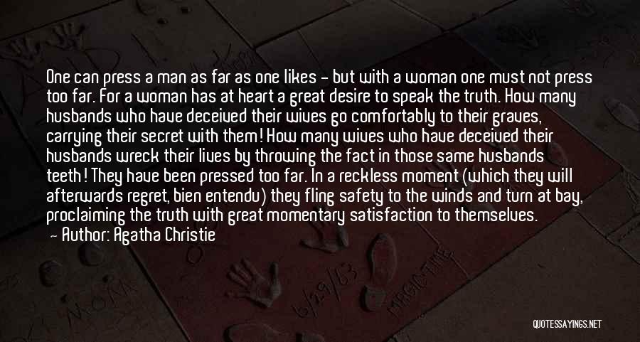 Agatha Christie Quotes: One Can Press A Man As Far As One Likes - But With A Woman One Must Not Press Too