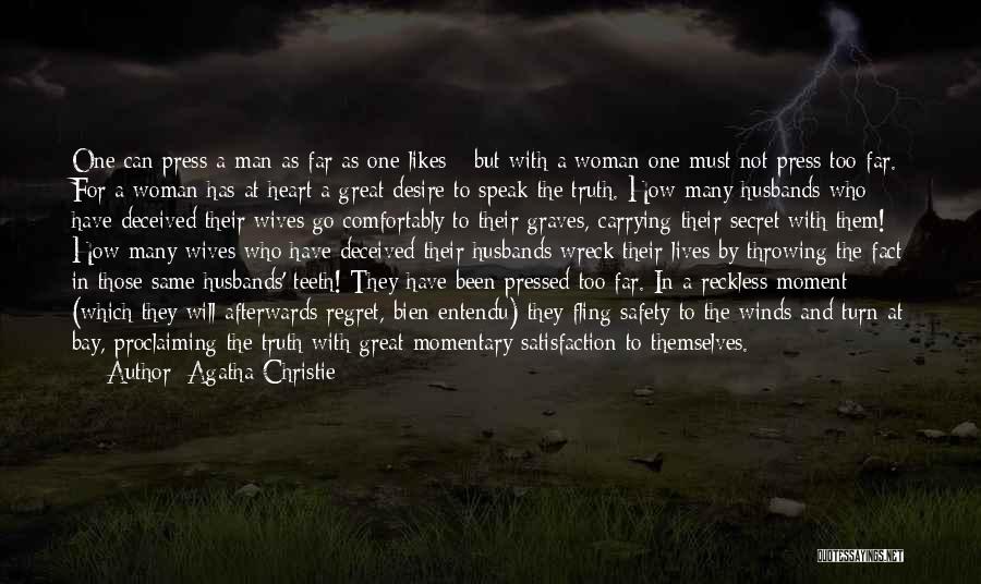 Agatha Christie Quotes: One Can Press A Man As Far As One Likes - But With A Woman One Must Not Press Too