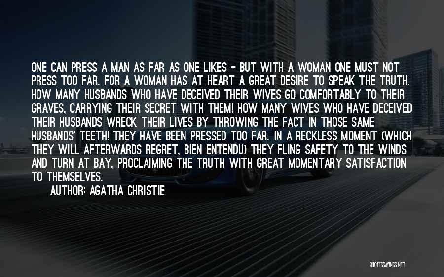 Agatha Christie Quotes: One Can Press A Man As Far As One Likes - But With A Woman One Must Not Press Too