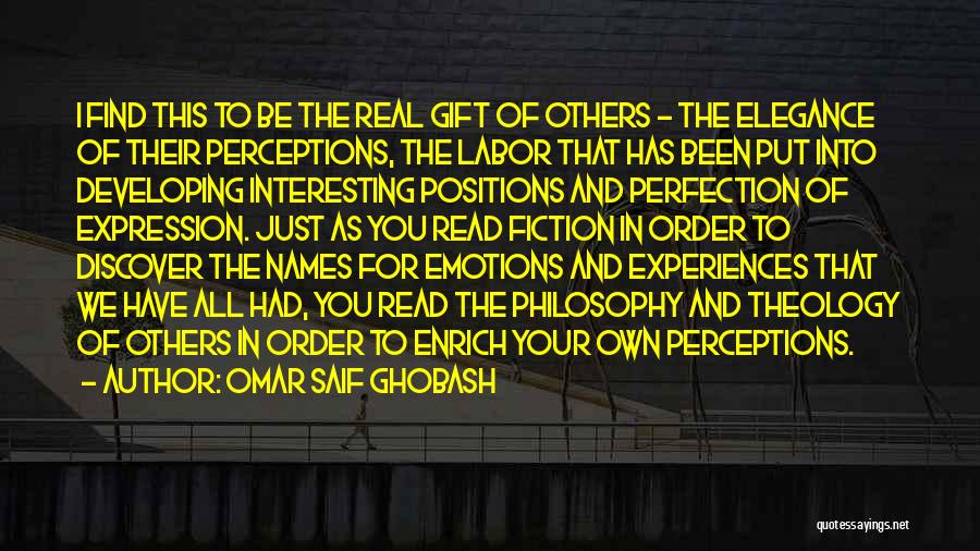 Omar Saif Ghobash Quotes: I Find This To Be The Real Gift Of Others - The Elegance Of Their Perceptions, The Labor That Has