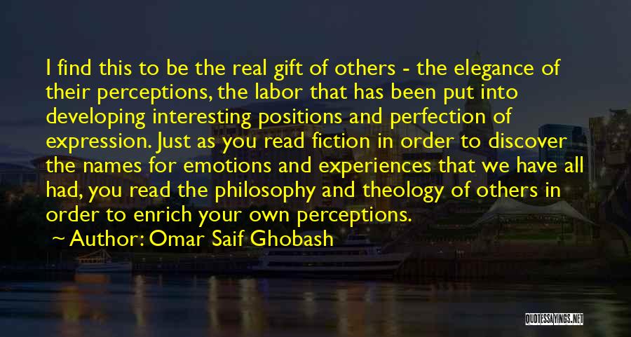 Omar Saif Ghobash Quotes: I Find This To Be The Real Gift Of Others - The Elegance Of Their Perceptions, The Labor That Has