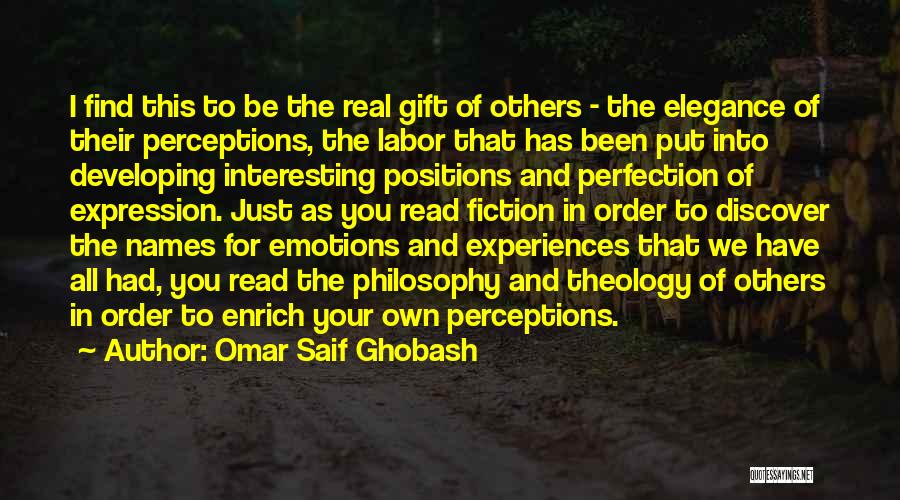 Omar Saif Ghobash Quotes: I Find This To Be The Real Gift Of Others - The Elegance Of Their Perceptions, The Labor That Has