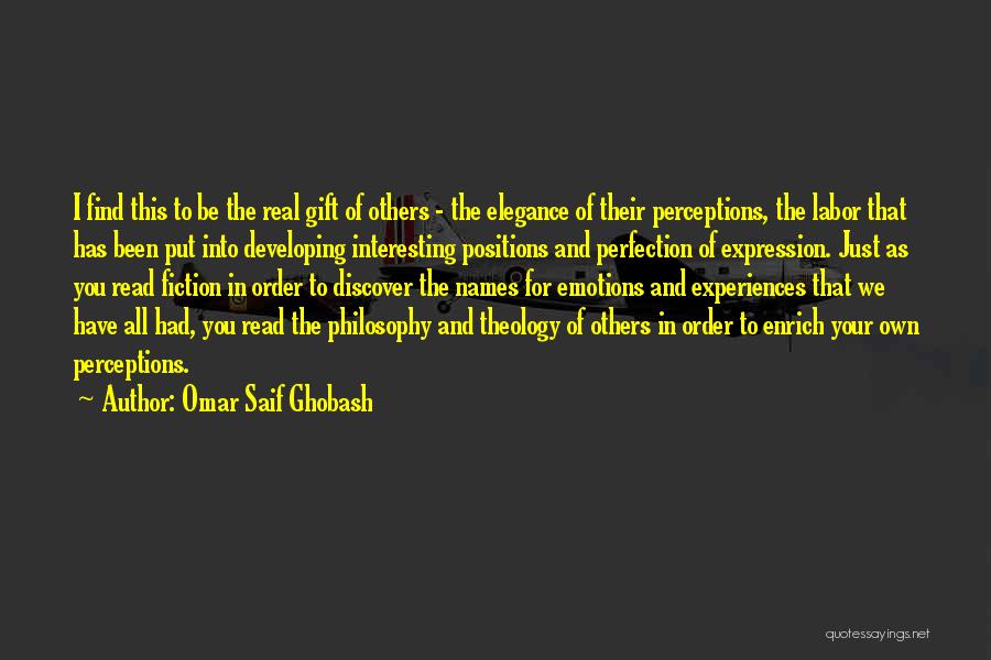 Omar Saif Ghobash Quotes: I Find This To Be The Real Gift Of Others - The Elegance Of Their Perceptions, The Labor That Has