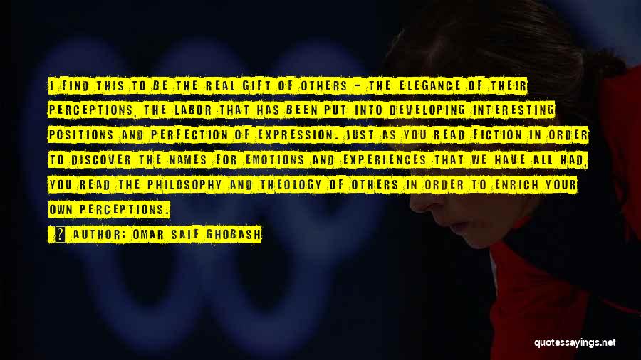 Omar Saif Ghobash Quotes: I Find This To Be The Real Gift Of Others - The Elegance Of Their Perceptions, The Labor That Has