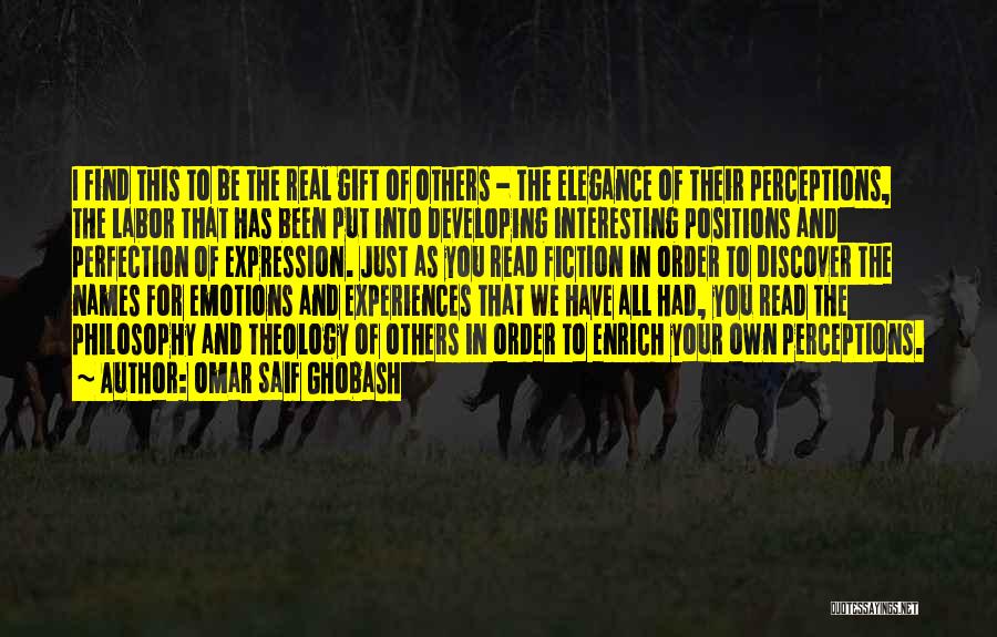 Omar Saif Ghobash Quotes: I Find This To Be The Real Gift Of Others - The Elegance Of Their Perceptions, The Labor That Has