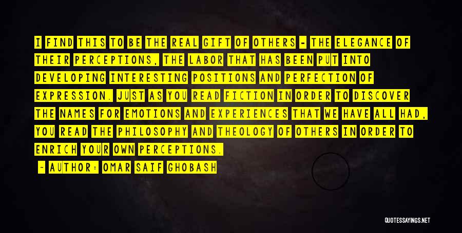 Omar Saif Ghobash Quotes: I Find This To Be The Real Gift Of Others - The Elegance Of Their Perceptions, The Labor That Has