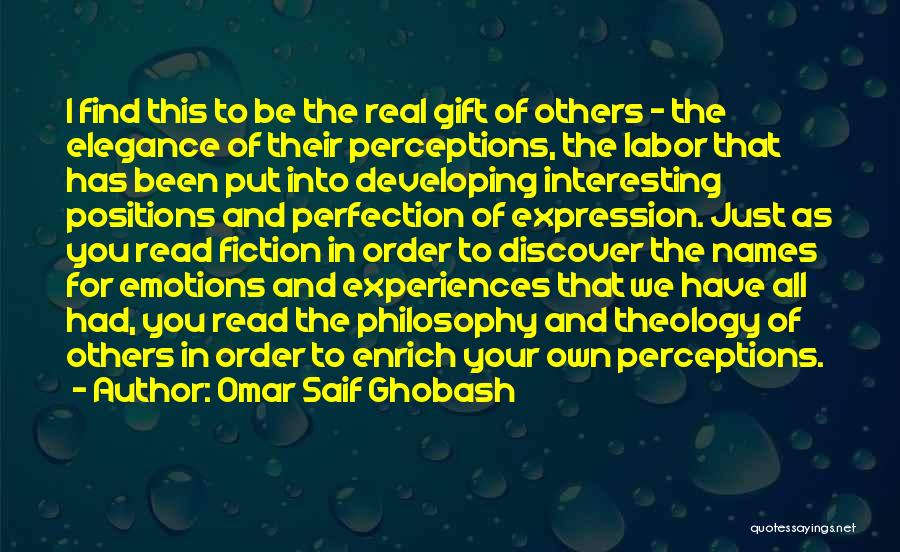 Omar Saif Ghobash Quotes: I Find This To Be The Real Gift Of Others - The Elegance Of Their Perceptions, The Labor That Has