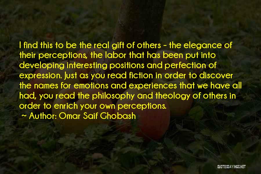 Omar Saif Ghobash Quotes: I Find This To Be The Real Gift Of Others - The Elegance Of Their Perceptions, The Labor That Has