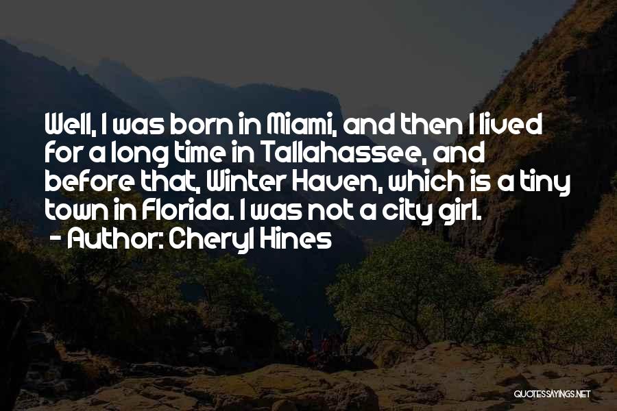 Cheryl Hines Quotes: Well, I Was Born In Miami, And Then I Lived For A Long Time In Tallahassee, And Before That, Winter