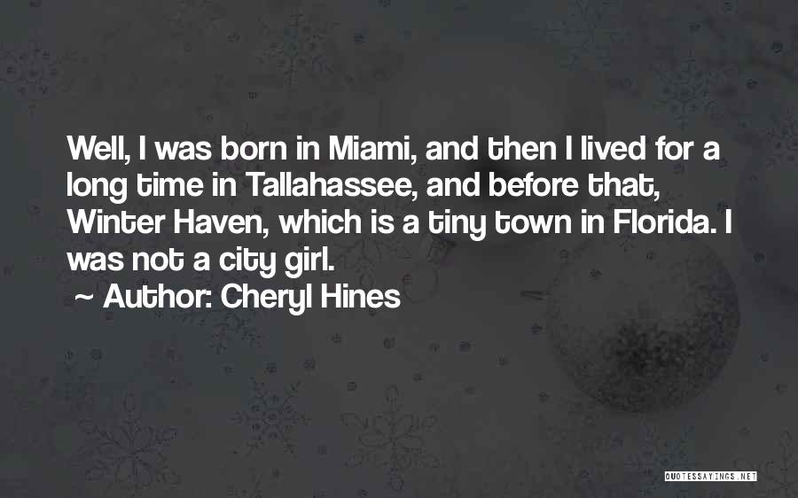 Cheryl Hines Quotes: Well, I Was Born In Miami, And Then I Lived For A Long Time In Tallahassee, And Before That, Winter