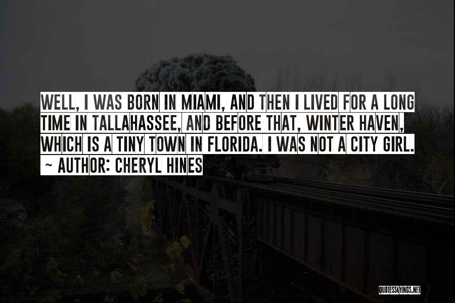 Cheryl Hines Quotes: Well, I Was Born In Miami, And Then I Lived For A Long Time In Tallahassee, And Before That, Winter