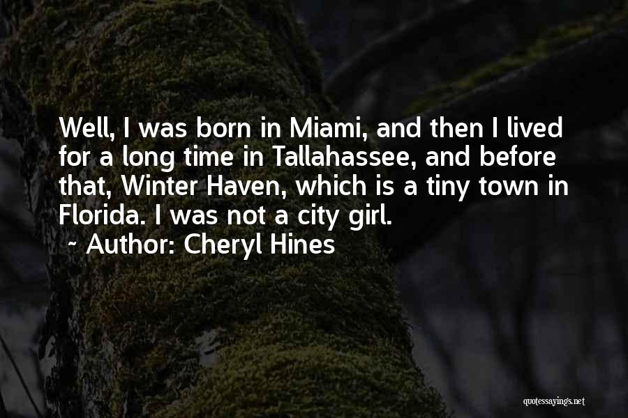 Cheryl Hines Quotes: Well, I Was Born In Miami, And Then I Lived For A Long Time In Tallahassee, And Before That, Winter