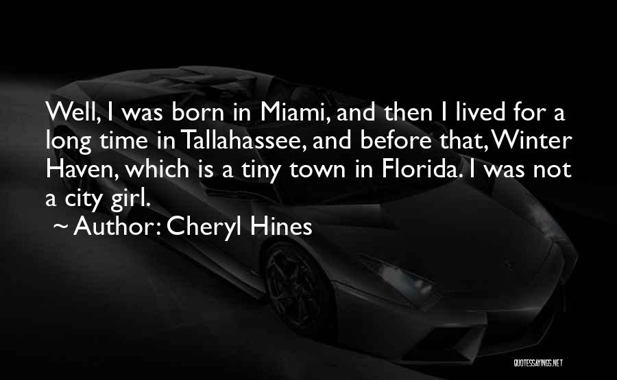 Cheryl Hines Quotes: Well, I Was Born In Miami, And Then I Lived For A Long Time In Tallahassee, And Before That, Winter