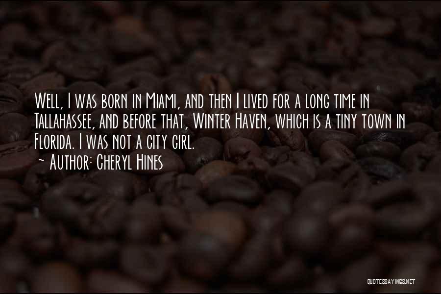 Cheryl Hines Quotes: Well, I Was Born In Miami, And Then I Lived For A Long Time In Tallahassee, And Before That, Winter