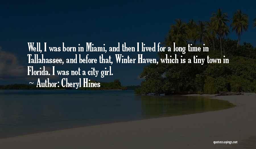Cheryl Hines Quotes: Well, I Was Born In Miami, And Then I Lived For A Long Time In Tallahassee, And Before That, Winter