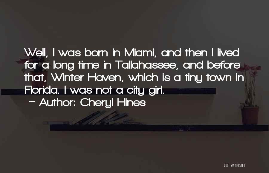 Cheryl Hines Quotes: Well, I Was Born In Miami, And Then I Lived For A Long Time In Tallahassee, And Before That, Winter