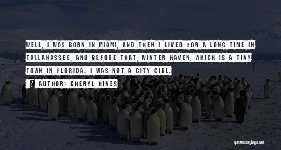 Cheryl Hines Quotes: Well, I Was Born In Miami, And Then I Lived For A Long Time In Tallahassee, And Before That, Winter