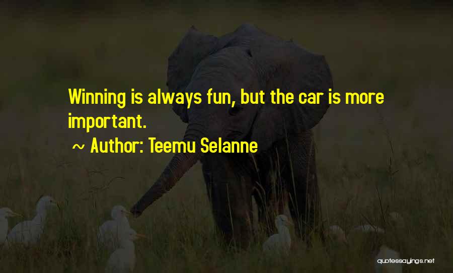 Teemu Selanne Quotes: Winning Is Always Fun, But The Car Is More Important.