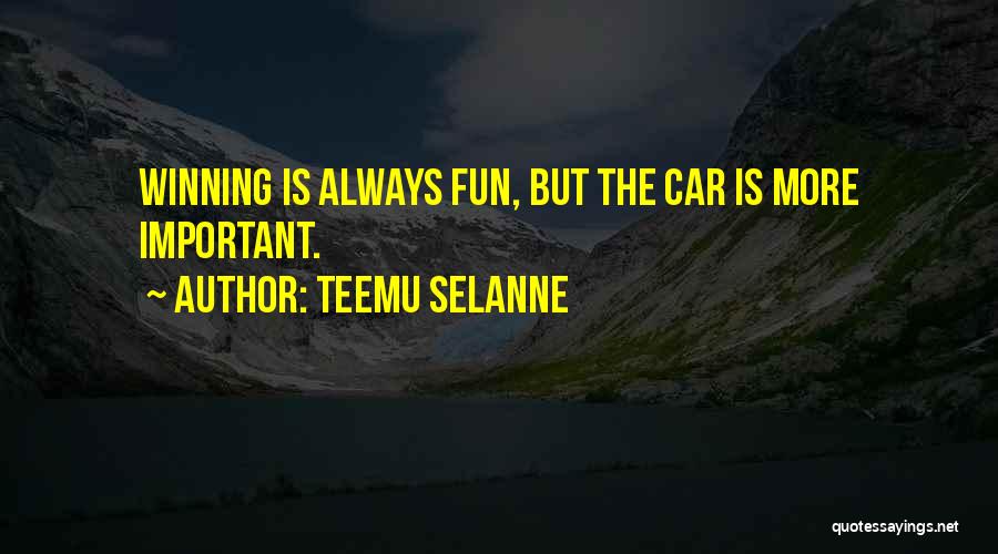 Teemu Selanne Quotes: Winning Is Always Fun, But The Car Is More Important.