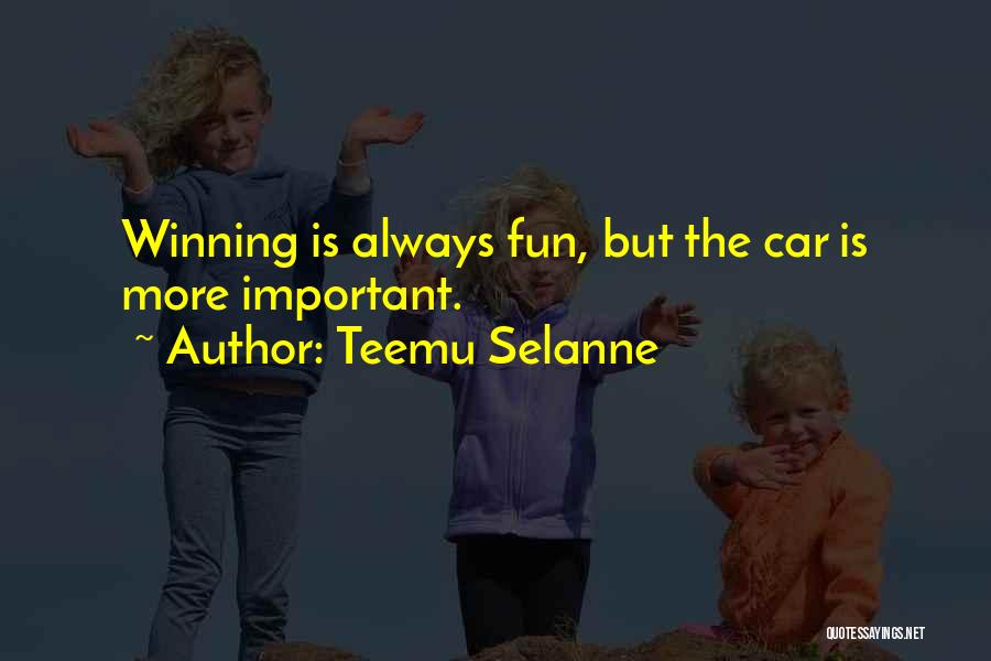 Teemu Selanne Quotes: Winning Is Always Fun, But The Car Is More Important.
