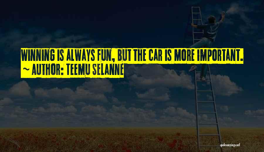 Teemu Selanne Quotes: Winning Is Always Fun, But The Car Is More Important.