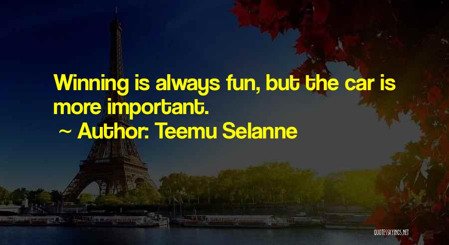 Teemu Selanne Quotes: Winning Is Always Fun, But The Car Is More Important.