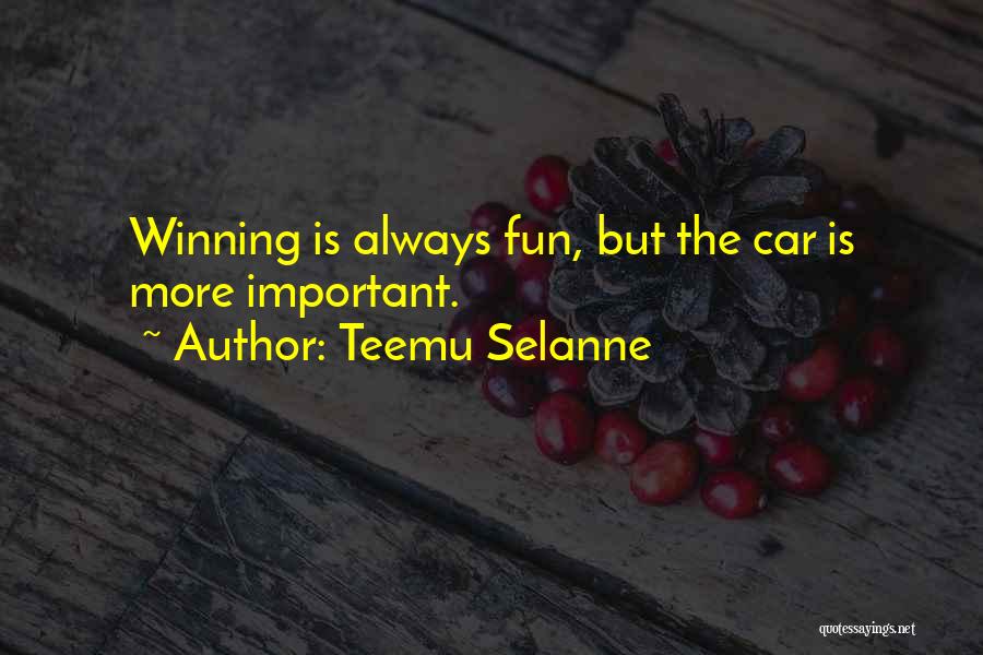 Teemu Selanne Quotes: Winning Is Always Fun, But The Car Is More Important.