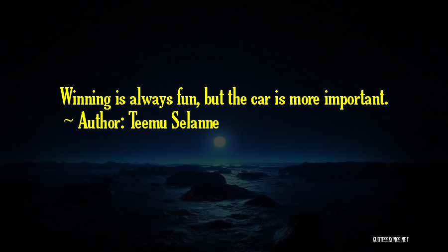 Teemu Selanne Quotes: Winning Is Always Fun, But The Car Is More Important.