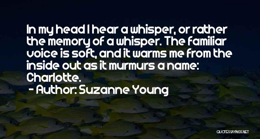 Suzanne Young Quotes: In My Head I Hear A Whisper, Or Rather The Memory Of A Whisper. The Familiar Voice Is Soft, And