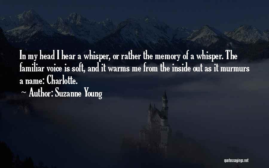 Suzanne Young Quotes: In My Head I Hear A Whisper, Or Rather The Memory Of A Whisper. The Familiar Voice Is Soft, And