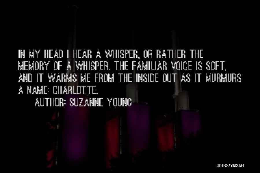 Suzanne Young Quotes: In My Head I Hear A Whisper, Or Rather The Memory Of A Whisper. The Familiar Voice Is Soft, And