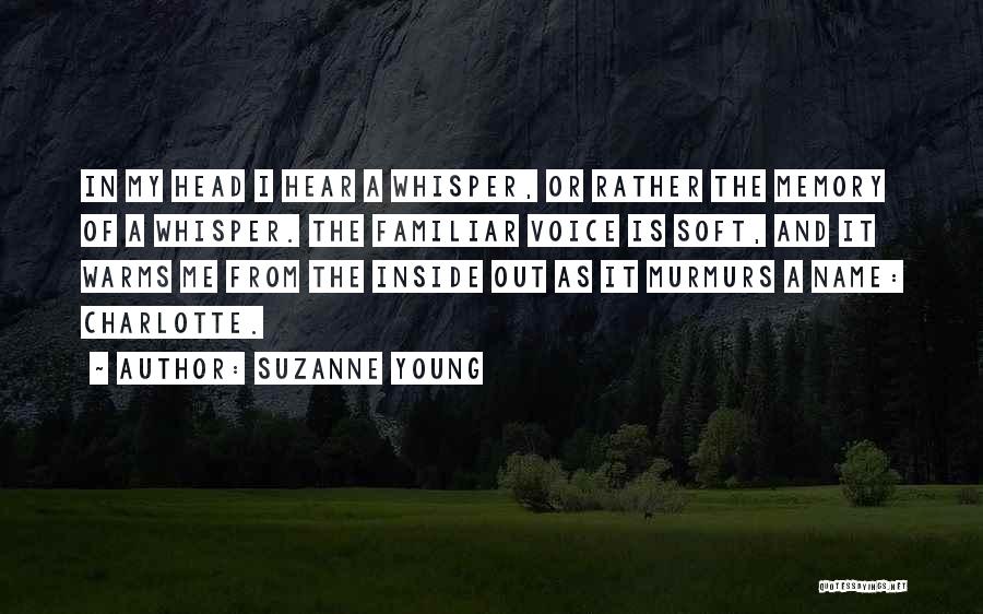 Suzanne Young Quotes: In My Head I Hear A Whisper, Or Rather The Memory Of A Whisper. The Familiar Voice Is Soft, And