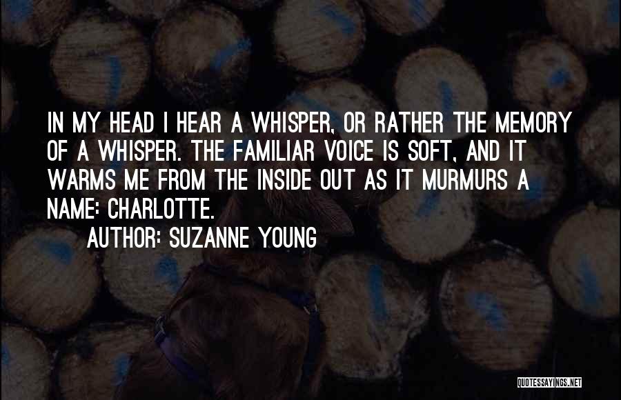 Suzanne Young Quotes: In My Head I Hear A Whisper, Or Rather The Memory Of A Whisper. The Familiar Voice Is Soft, And