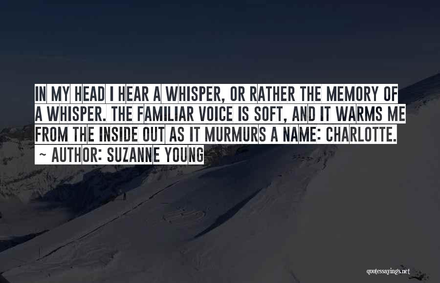 Suzanne Young Quotes: In My Head I Hear A Whisper, Or Rather The Memory Of A Whisper. The Familiar Voice Is Soft, And