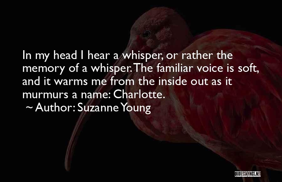 Suzanne Young Quotes: In My Head I Hear A Whisper, Or Rather The Memory Of A Whisper. The Familiar Voice Is Soft, And