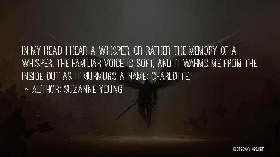 Suzanne Young Quotes: In My Head I Hear A Whisper, Or Rather The Memory Of A Whisper. The Familiar Voice Is Soft, And