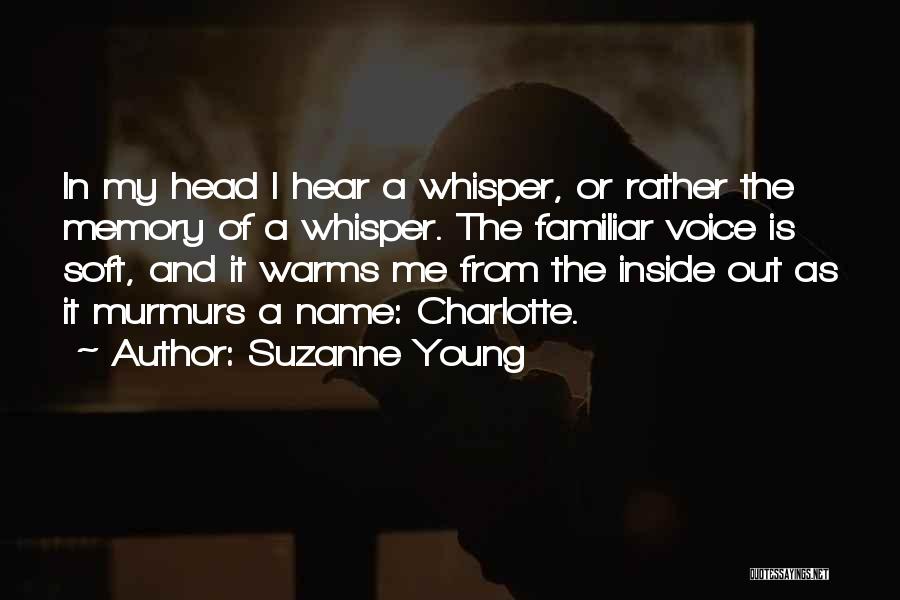 Suzanne Young Quotes: In My Head I Hear A Whisper, Or Rather The Memory Of A Whisper. The Familiar Voice Is Soft, And