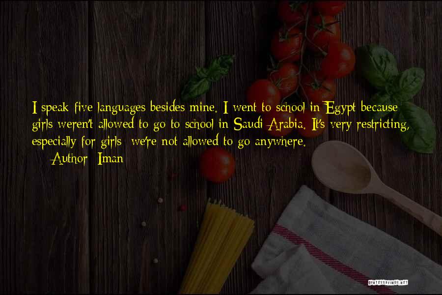 Iman Quotes: I Speak Five Languages Besides Mine. I Went To School In Egypt Because Girls Weren't Allowed To Go To School