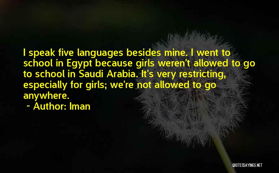 Iman Quotes: I Speak Five Languages Besides Mine. I Went To School In Egypt Because Girls Weren't Allowed To Go To School